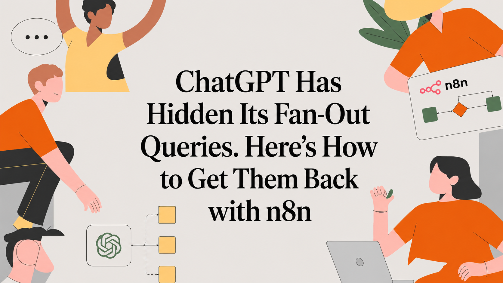 ChatGPT Has Hidden Its Fan-Out Queries. Here’s How to Get Them Back with n8n