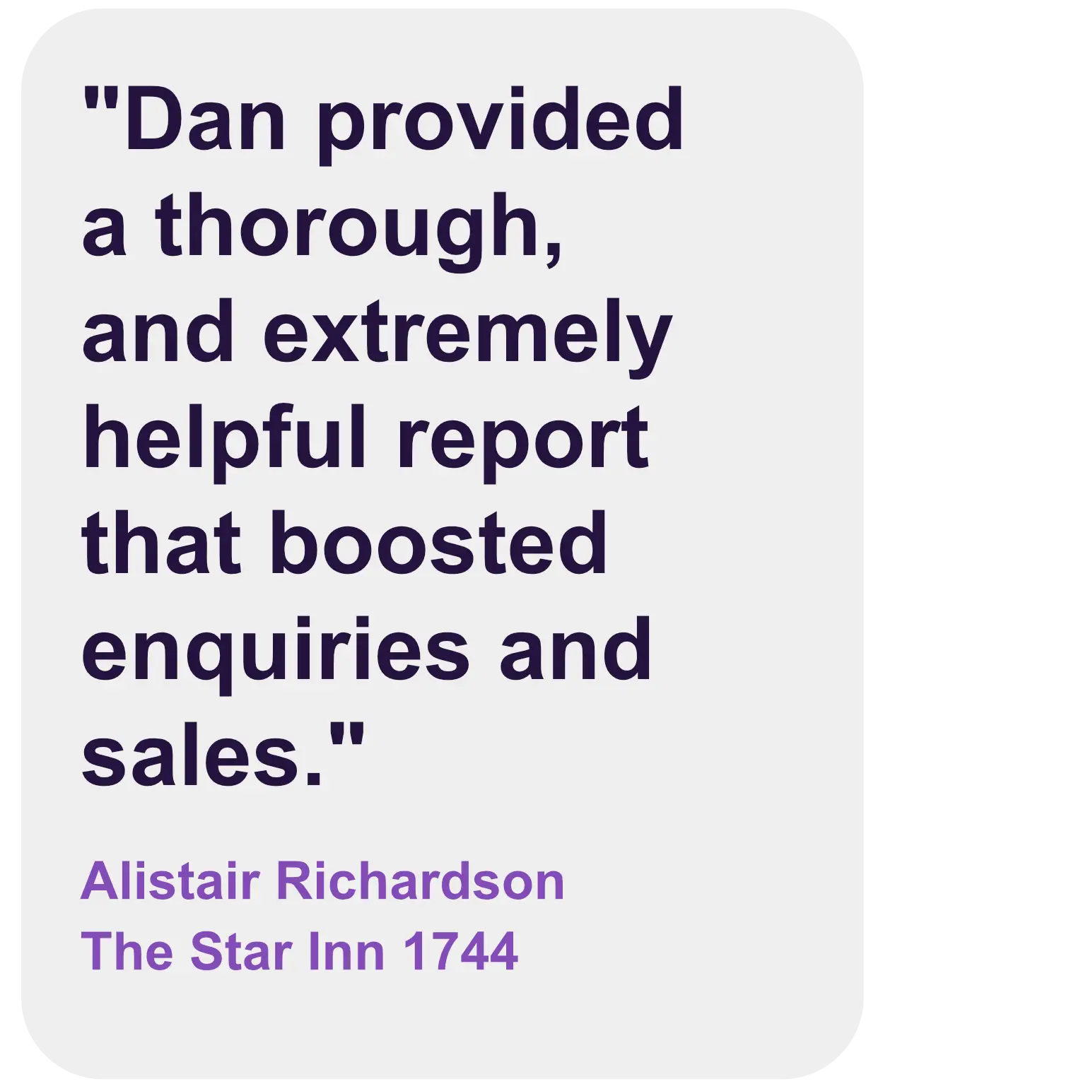 quote - dan provided a thorough, and extremely helpful report - alistair richardson, star inn 1744