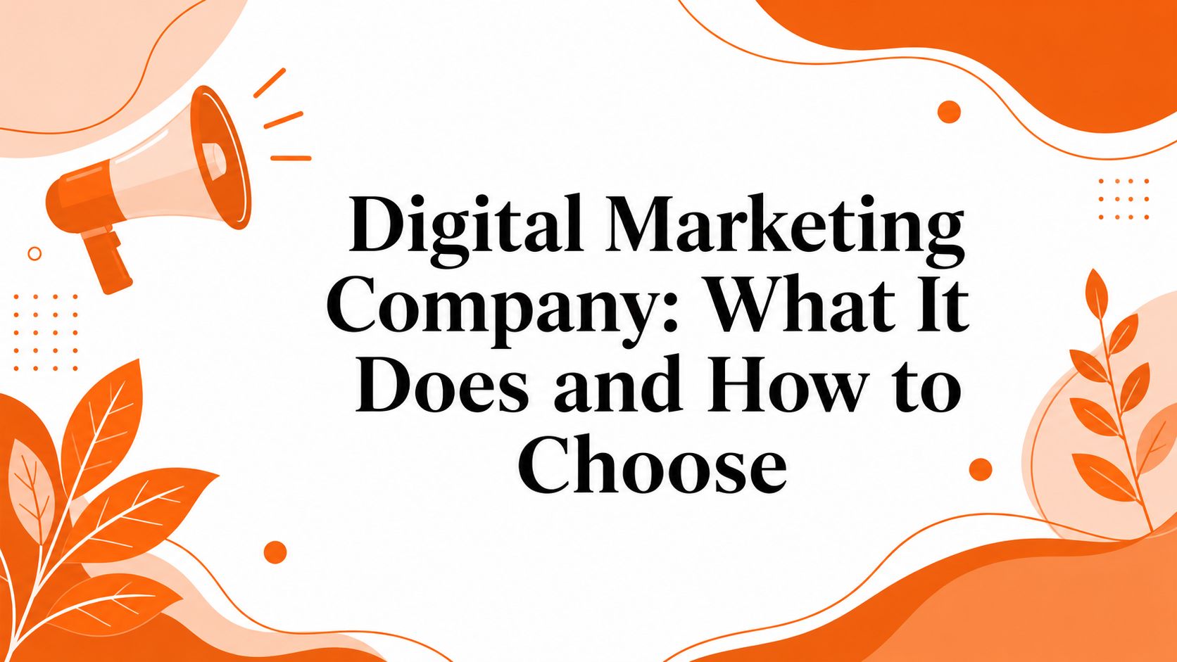 Digital Marketing Company: What It Does and How to Choose